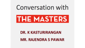 Conversation with the Masters: Rajendra S. Pawar and Dr. K Kasturirangan